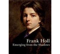 Frank Holl: Emerging from the Shadows Mark Bills (Auteur)
