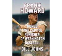 Frank Howard: Hondo, The Capitol Punisher of Washington Baseball
