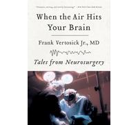 Frank Jr. Vertosick - When the Air Hits Your Brain Tales from Neuros - G245z