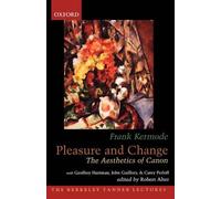 Frank Kermode Pleasure and Change (Poche) ^ABerkeley Tanner Lectures