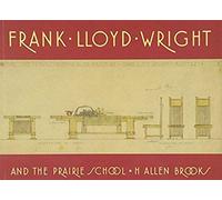 Frank Lloyd Wright and the Prairie School H. Allen Brooks (Auteur)