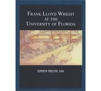 Frank Lloyd Wright At The University Of Kenneth Treister, (Auteur)