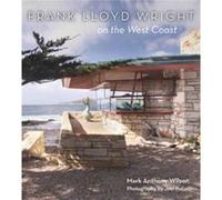 Frank Lloyd Wright on the West Coast by Mark Anthony Wilson Inconnu (Auteur)