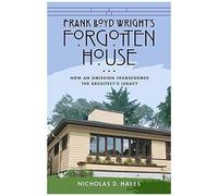 Frank Lloyd Wright's Forgotten House: How An Omission Transformed The Architect's Legacy