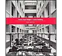 Frank Lloyd Wright's Larkin Building : Myth And Fact