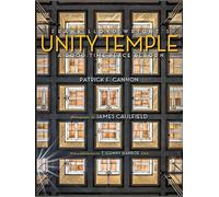 Frank Lloyd Wright's Unity Temple: A Good Time Place Reborn