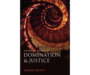 Frank Lovett A General Theory of Domination and Justice (Poche)