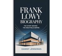 FRANK LOWY BIOGRAPHY: The Story Behind the Westfield Empire