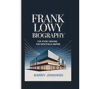 FRANK LOWY BIOGRAPHY: The Story Behind the Westfield Empire