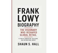 FRANK LOWY BIOGRAPHY: The Visionary Who Reshaped Global Retail - A Story Of Innovation, Resilience, And International Impact
