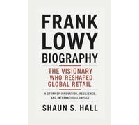 FRANK LOWY BIOGRAPHY: The Visionary Who Reshaped Global Retail - A Story Of Innovation, Resilience, And International Impact