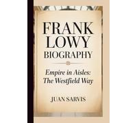 FRANK LOWY: EMPIRE IN AISLES:THE WESTFIELD WAY