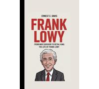 FRANK LOWY: From War Survivor to Retail King: The Life of Frank Lowy