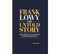 FRANK LOWY THE UNTOLD STORY: From Survival to The visionary Behind Shopping Malls