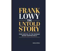 FRANK LOWY THE UNTOLD STORY: From Survival to The visionary Behind Shopping Malls