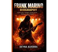 FRANK MARINO BIOGRAPHY: A Life on Fire: Triumphs, Turmoil, and the Making of a Rock Original