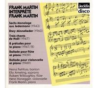 Frank Martin Interprete Frank Martin: Frank Martin: Sechs Monologe Aus Jedermann; Drey Minnelieder; Trois Chants Du Noel; 8 Preludes Le Piano; Ballade Pour Flute Et Piano; Ballade Pour Violoncelle Et Piano
