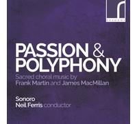 Passion & Polyphony: Sacred Choral Music By Frank Martin & James Macmillan