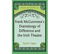 Frank Mcguinness's Dramaturgy Of Difference And The Irish Theatre