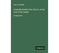 Frank Merriwell's First Job; Or, At the Foot of the Ladder: in large print