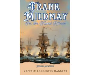 Frank Mildmay; Or, the Naval Officer (Annotated)