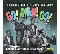 Motley, Frank & His Motley Crew – Go! Man! Go! Double Barrelled Blues & Boogie 1952-1956 – CD – Import