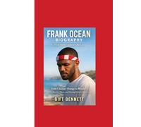 Frank Ocean Biography: Christopher Edwin Breaux: From Channel Orange to Blonde - The Mystery, Music, and Meaning Behind a Modern Icon