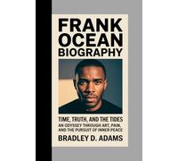Frank Ocean Biography: Time, Truth, and the Tides An Odyssey Through Art, Pain, and the Pursuit of Inner Peace