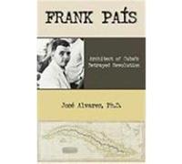 Frank Pais: Architect of Cuba's Betrayed Revolution Alvarez, Jose (Auteur)