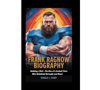 FRANK RAGNOW BIOGRAPHY: Building a Wall - The Rise of a Football Titan Who Redefined Strength and Heart
