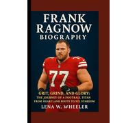 FRANK RAGNOW BIOGRAPHY: Grit, Grind, and Glory: The Journey of a Football Titan from Heartland Roots to NFL Stardom