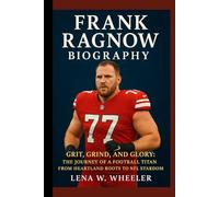FRANK RAGNOW BIOGRAPHY: Grit, Grind, and Glory: The Journey of a Football Titan from Heartland Roots to NFL Stardom