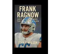 FRANK RAGNOW: Grit, Growth, And The Heart Of A Lion