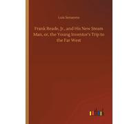 Frank Reade, Jr., And His New Steam Man, Or, The Young Inventor's Trip To The Far West