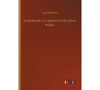 Frank Reade, Jr.'s Search For The Silver Whale