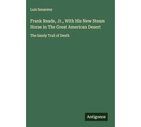 Frank Reade, Jr., With His New Steam Horse in The Great American Desert: The Sandy Trail of Death