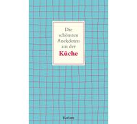 Frank Schweizer Die schönsten Anekdoten aus der Küche: Kurze Geschichten (Poche)