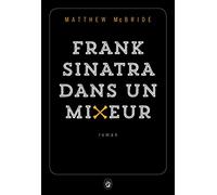 Frank Sinatra dans un mixeur - Matthew McBride - Gallmeister - broché - Roman