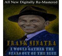 Frank Sinatra - I Would Gather The Stars Out Of The Blue [Compact Discs]