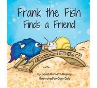 Frank The Fish Finds A Friend (A Portion Of All Proceeds Donated To Support Friendship)