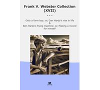 Frank V. Webster Collection (XVII): Only Farm Hardy Rise Life Flying Machine Making Record Himself