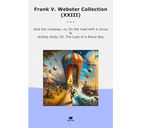 Frank V. Webster Collection (XXIII): Jack Runaway Road Circus Airship Andy Luck Brave