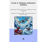 Frank V. Webster Collection (XXXII): Hardy Flying Machine Making Record Himself Boys Wireless Stirring Rescue Deep