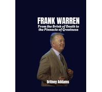 FRANK WARREN: From the Brink of Death to the Pinnacle of Greatness