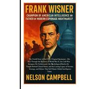 Frank Wisner: Champion of American Intelligence or Father of Modern Espionage Nightmares?