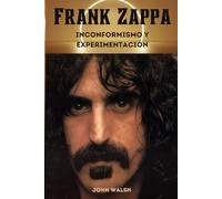 Frank Zappa: Inconformismo y experimentación