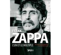 Frank Zappa - l'un et le multiple L'un et le multiple - Juliette Boisnel - Presses universitaires de Rouen et du Havre - broché - Biographie