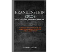 Frankenstein (2025): Guillermo del Toro’s Vision Reborn: A Thoughtful Review of the Director’s Modern Take on the Classic Tale