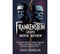 Frankenstein (2025) Movie Review: An In-Depth Analysis of the Plot, Characters, Themes, and Cinematic Style of the Upcoming Frankenstein Film