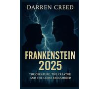 Frankenstein 2025: The Creature, The Creator, and The Curse Reexamined